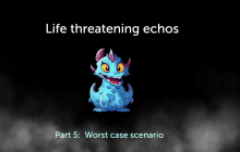 Life threatening echos; Part 5: Worst case scenario. With monster in the middle.