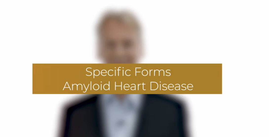 Specific forms - Amyloid Heart Disease
