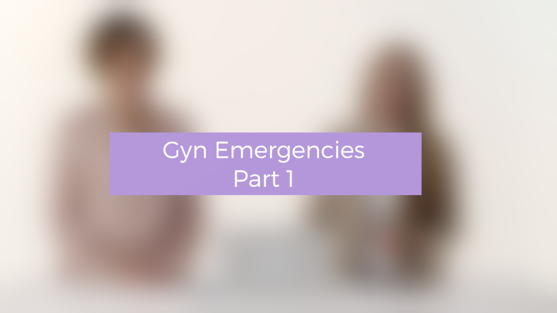 Gyn Emergencies - Part 1