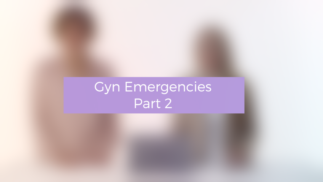 Gyn Emergencies - Part 2