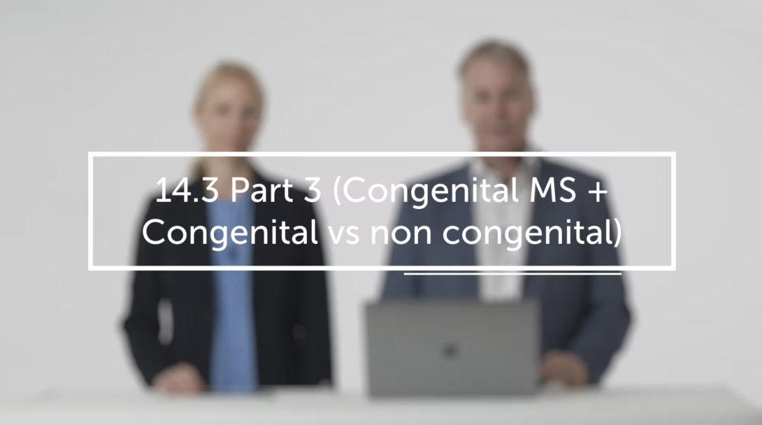 Part 3 (Congenital MS + Congenital vs non congenital)