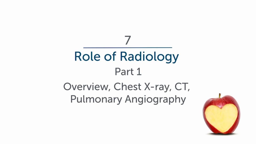 Role of Radiology - Part 1: Overview, Chest X-Ray, CT, Pulmonary Angiography