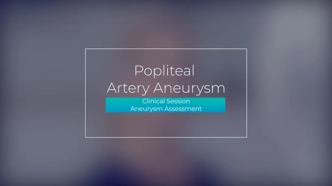 Clinical Session: Aneurysm Assessment